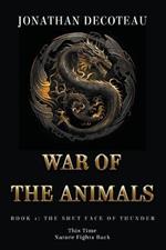 War Of The Animals (Book 1): The Shut Face Of Thunder