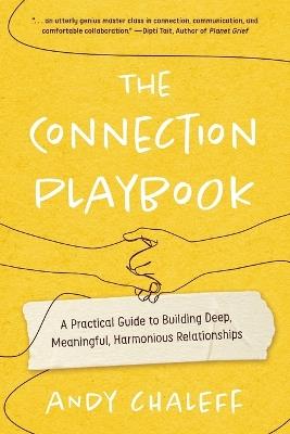 The Connection Playbook: A Practical Guide to Building Deep, Meaningful, Harmonious Relationships - Andy Chaleff - cover