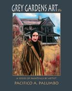 Grey Gardens Art: A Series of Paintings by Artist Pacifico A. Palumbo