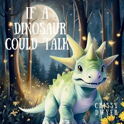 If A Dinosaur Could Talk - Crissy Dwyer - cover