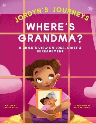 Where's Grandma?: A Child's View on Loss, Grief & Bereavement - Tracey Smith - cover