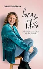 Born For This: Embracing the Journey from High-Risk to Hopeful