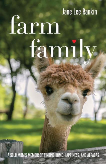 Farm Family: A Solo Mom’s Memoir of Finding Home, Happiness, and Alpacas