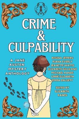 Crime & Culpability: A Jane Austen Mystery Anthology - Regina Jeffers,Riana Everly - cover