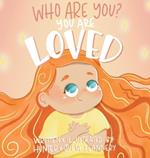 Who Are You? You Are Loved