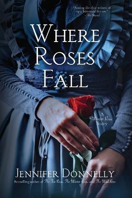 Where Roses Fall (A Winter Rose Story) - Jennifer Donnelly - cover