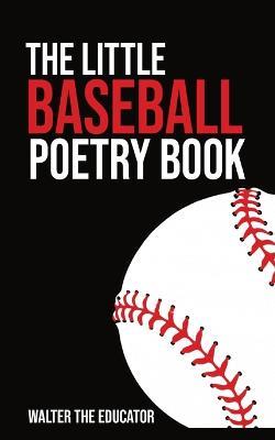 The Little Baseball Poetry Book - Walter the Educator - cover