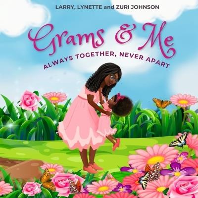 Grams & Me: Always Together, Never Apart - Lynette Johnson,Larry Johnson,Zuri Johnson - cover