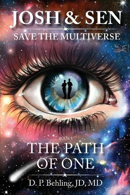Josh & Sen Save the Multiverse Book 1: The Path of One - D P Behling - cover