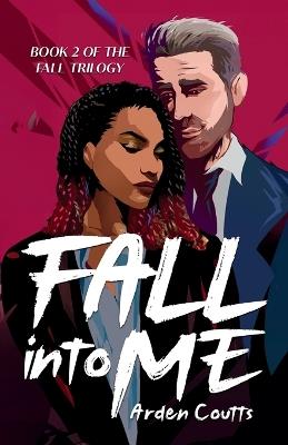 Fall Into Me: A Romantic Suspense Thriller - Arden Coutts - cover