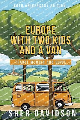 Europe with Two Kids and a Van: Travel Memoir and Guide - Sher Davidson - cover
