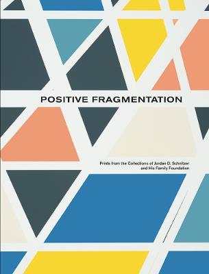 Positive Fragmentation: From the Collections of Jordan D. Schnitzer and His Family Foundation - cover