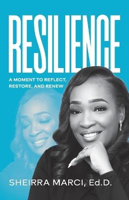 Resilience: A Moment to Reflect, Restore, and Renew - Sheirra Marci - cover