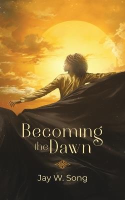 Becoming the Dawn - Jay W Song - cover
