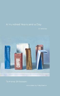A Hundred Years and a Day: 34 Stories - Tomoka Shibasaki - cover