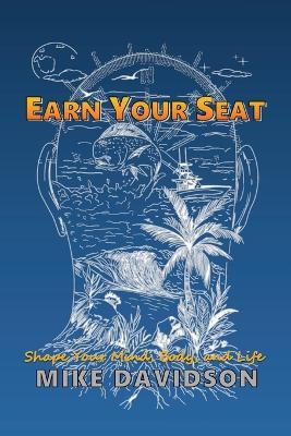 Earn Your Seat: Shape Your Mind, Body, and Life - Mike Davidson - cover