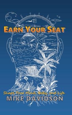 Earn Your Seat: Shape Your Mind, Body, and Life - Mike Davidson - cover