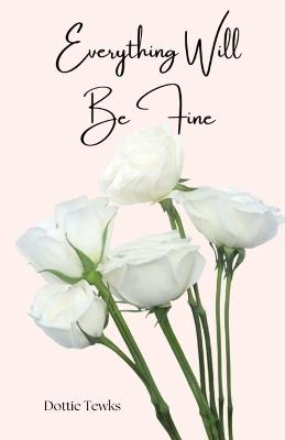 Everything Will Be Fine - Dottie Tewks - cover