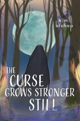 The Curse Grows Stronger Still - K M Bishop - cover