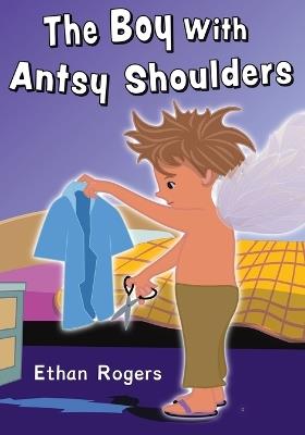 The Boy with Antsy Shoulders - Ethan Rogers - cover
