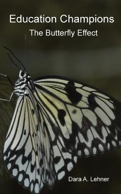 Education Champions: The Butterfly Effect - Dara A Lehner - cover