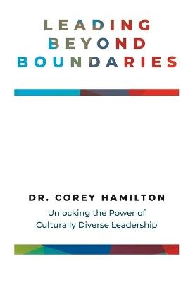 Leading Beyond Boundaries: Unlocking the Power of Culturally Diverse Leadership - Corey L Hamilton - cover
