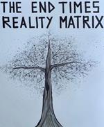 The End Times Reality Matrix