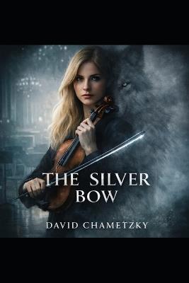 The Silver Bow - David Chametzky - cover