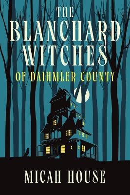 The Blanchard Witches of Daihmler County - Micah House - cover