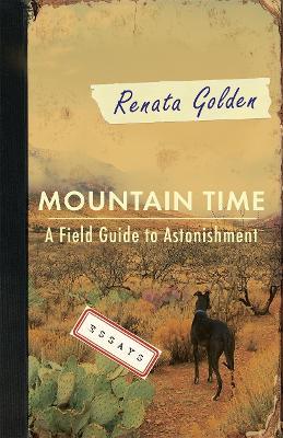 Mountain Time: A Field Guide to Astonishment - Renata Golden - cover