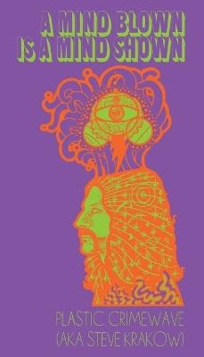 A Mind Blown is a Mind Shown - Steve Krakow - cover