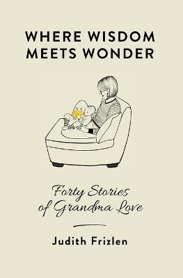 Where Wisdom Meets Wonder - Judith Frizlen - cover