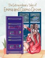 The Extraordinary Tales Of Emma And Gizmo Grove