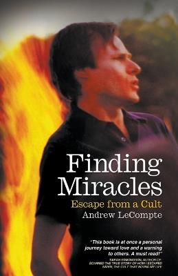 Finding Miracles: Escape from a Cult - Andrew LeCompte - cover