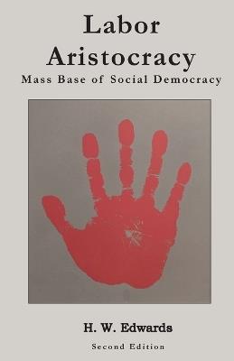 Labor Aristocracy: Mass Base of Social Democracy - Hodee Waldstein Edwards - cover