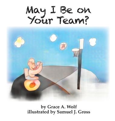 May I Be on Your Team - Grace A Wolf - cover