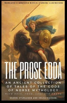 THE PROSE EDDA (Translated & Annotated with 35 Stunning Illustrations): An Ancient Collection Of Tales Of The Gods Of Norse Mythology With Odin, Thor, Loki And Freya - Snorri Sturluson,Helga Ivarson - cover