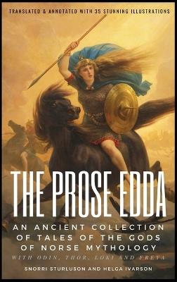THE PROSE EDDA (Translated & Annotated with 35 Stunning Illustrations): An Ancient Collection Of Tales Of The Gods Of Norse Mythology With Odin, Thor, Loki And Freya - Snorri Sturluson,Helga Ivarson - cover