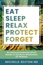 Eat, Sleep, Relax, Protect, Forget: An Endocannabinoid (ECS) Guide to Systems
