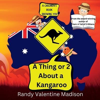 A Thing or 2 About a Kangaroo - Randy Valentine Madison - cover