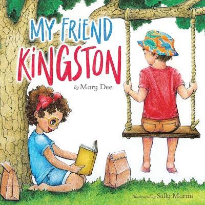 My Friend Kingston: Encouraging Children to Embrace and Value Friendship, Enjoy Time Together and Have FUN for Ages 3-7 - Mary Dee - cover
