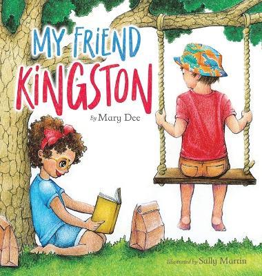 My Friend Kingston: Encouraging Children to Embrace and Value Friendship, Enjoy Time Together and Have FUN for Ages 3-7 - Mary Dee - cover