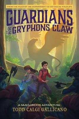 Guardians of the Gryphon's Claw: A Sam London Adventure - Todd Calgi Gallicano - cover