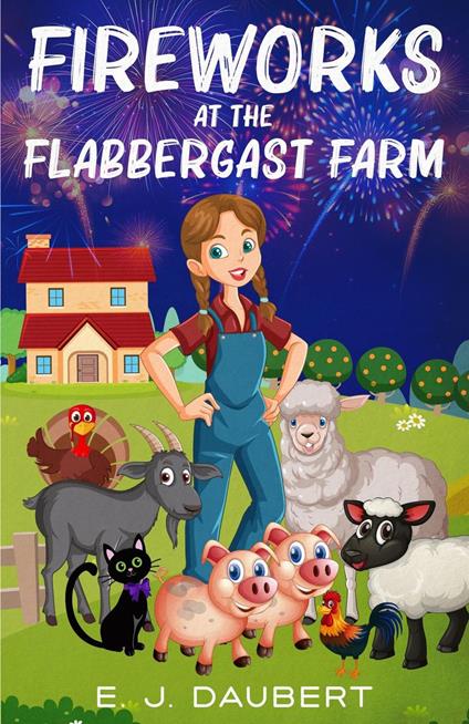 Fireworks at the Flabbergast Farm - E.J. Daubert - ebook