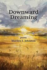 Downward Dreaming: poems