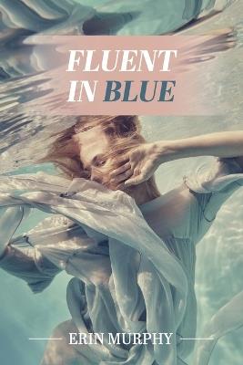 Fluent in Blue: poems - Erin Murphy - cover