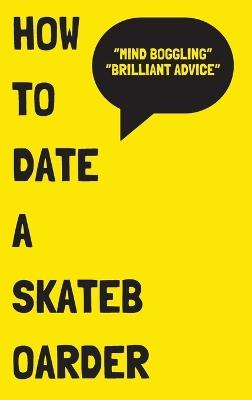 How to Date a Skateboarder - Heroux - cover