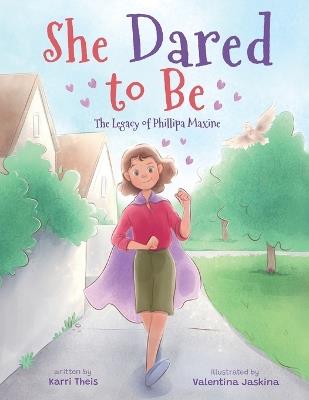 She Dared to Be: The Legacy of Phillipa Maxine - Karri Theis - cover