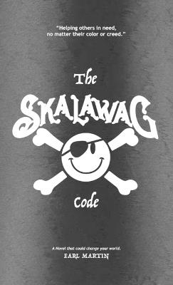 The SKALAWAG Code: Helping others in need, no matter their color or creed. - Earl Martin - cover