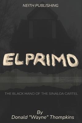 El Primo: The Black Hand of the Sinaloa Cartel - Donald Wayne Thompkins - cover